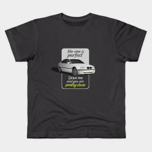 No one is perfect drive me and you are pretty close Kids T-Shirt